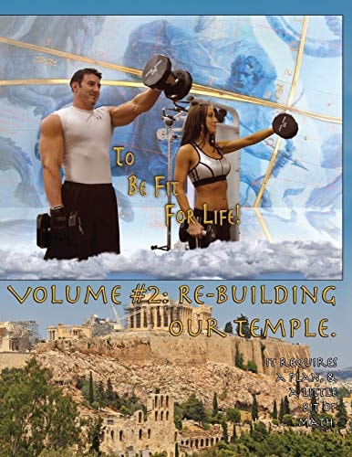 How to Become a Greek God; OR, To Be Fit For Life - Part Two Volume #2: Re-Building Our Temple.