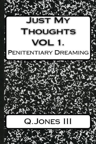 Just My Thoughts Volume I Penitentiary Dreaming