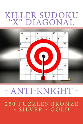 Killer Sudoku "X" Diagonal - Anti-Knight. 250 Puzzles Bronze - Silver - Gold Best Secret for You