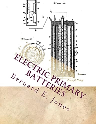 Electric Primary Batteries A Practical Guide To Their Construction and Use