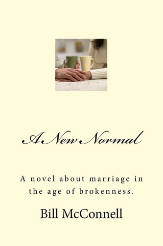 A New Normal A Novel about Marriage in the Age of Brokenness.