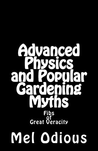 Advanced Physics and Popular Gardening Myths Fibs of Great Veracity