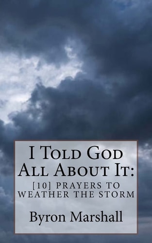 I Told God All About It [10] Prayers To Weather The Storm
