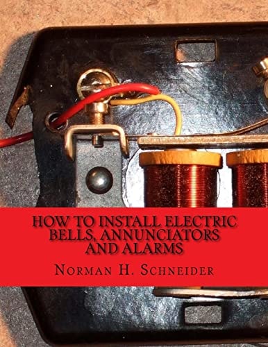 How To Install Electric Bells, Annunciators and Alarms Including Batteries, Wires and Wiring, Circuits, Bells, Burglar Alarms, Fire Alarms and Thermostats