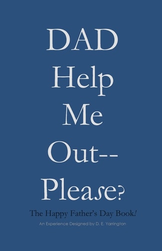 DAD Help Me Out-- Please? The Happy Father's Day Book!
