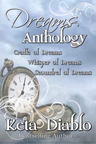 Dreams Anthology Cradle of Dreams, Whisper of Dreams and Scoundrel of Dreams
