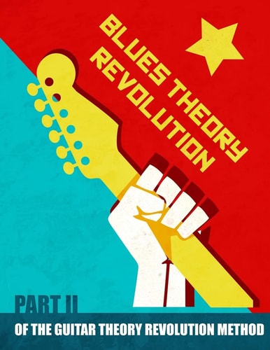 Blues Theory Revolution Part 2 of the Guitar Theory Revolution Method