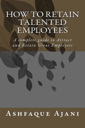 How to Retain Talented Employees A Complete Guide to Attract and Retain Great EMPLOYEES