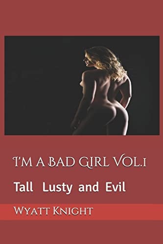 I'm a Bad Girl Vol. 1 Tall Lusty and Evil