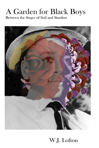 A Garden for Black Boys Between the Stages of Soil and Stardust