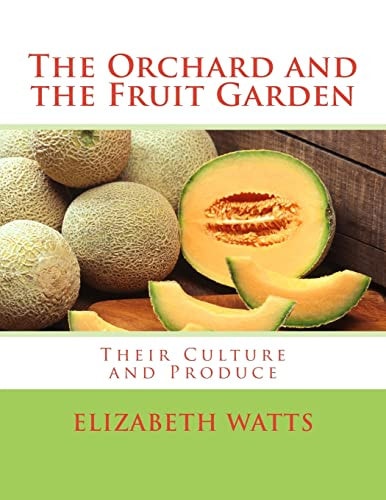 The Orchard and the Fruit Garden Their Culture and Produce