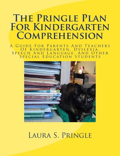 The Pringle Plan For Kindergarten Comprehension A Guide For Parents And Teachers Of Kindergarten, Dyslexia, Speech And Language, And Other Special Education Students