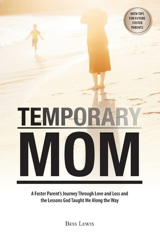 Temporary Mom A Foster Parent's Journey Through Love and Loss and the Lessons God Taught Me Along the Way