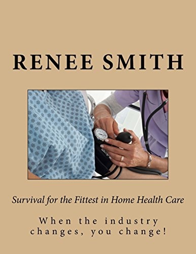 Survival for the Fittest in Home Health Care When the Industry Changes, You Change