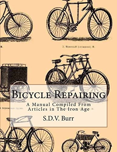Bicycle Repairing A Manual Compiled From Articles in The Iron Age