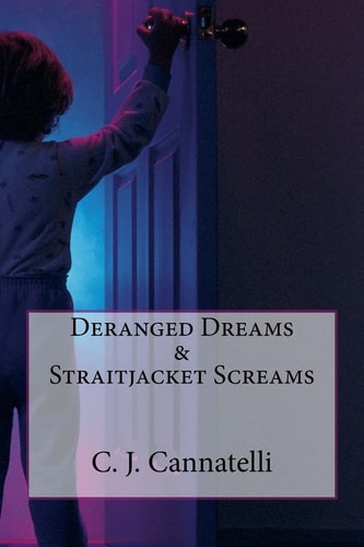 Deranged Dreams and Straitjacket Screams