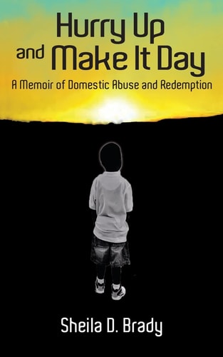Hurry Up and Make It Day A Memoir of Domestic Abuse and Redemption