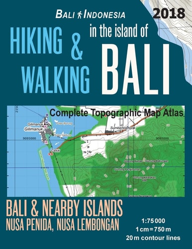 Hiking and Walking in the Island of Bali Complete Topographic Map Atlas Bali Indonesia 1:75000 Bali and Nearby Islands Nusa Penida, Nusa Lembongan Travel Guide Hiking Trail Maps