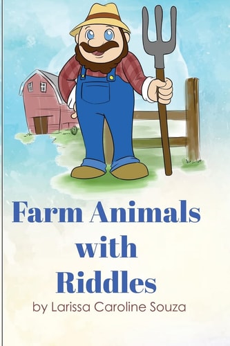 Farm Animals with Riddles It Is a Fun and Colorful Kids Book That Has Riddles about Farm Animals