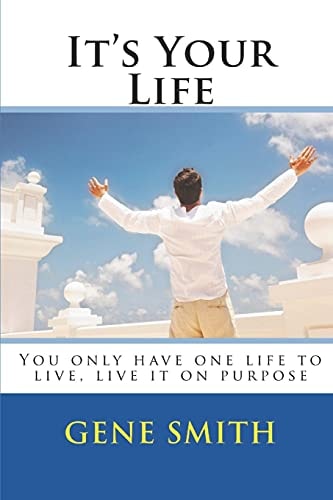 It's Your Life You Only Have One Life to Live, Live It on Purpose