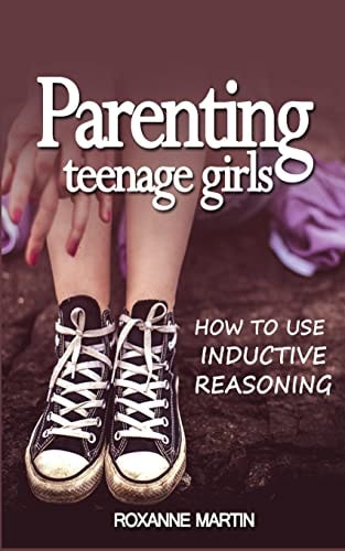 Parenting Teenage Girls How to Use Inductive Reasoning