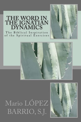 The Word in the Ignatian Dynamics The Biblical Inspiration of the Spiritual Exercises