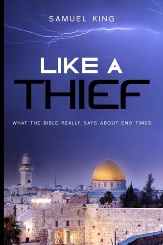 Like A Thief What the Bible Really Says About End Times