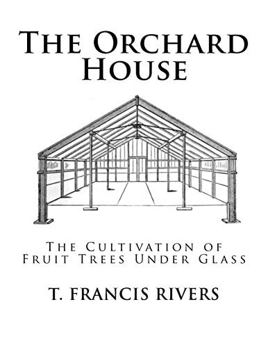 The Orchard House The Cultivation of Fruit Trees Under Glass