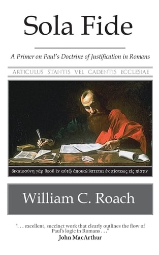 Sola Fide A Primer on Paul's Doctrine of Justification in Romans