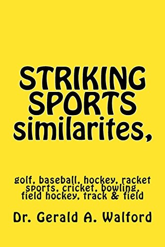 STRIKING SPORTS Similarites, Golf, Hockey, Baseball, Racket Sports, Etc Golf, Baseball, Hockey, Racket Sports, Cricket, Bowling, Field Hockey, Track and Field