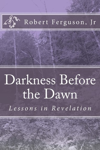 Darkness Before the Dawn Lessons in Revelation