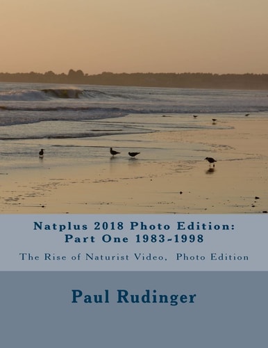 Natplus 2018 Photo Edition : Part One 1983-1998 The Rise of Naturist Video , Photo Edition