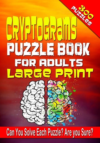 Cryptograms Puzzle Book for Adults LARGE PRINT 300 Cryptogram Puzzles to Improve and Exercise Your Brain! Word Puzzle Book for Adults.