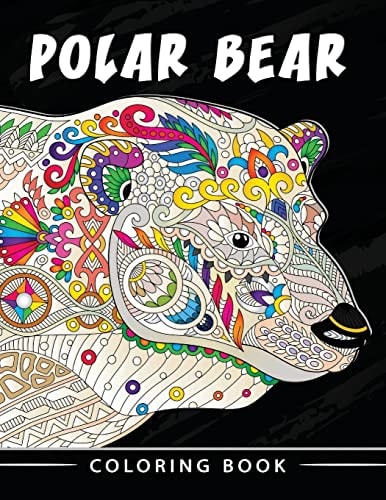 Polar Bear Coloring Book Unique Animal Coloring Book Easy, Fun, Beautiful Coloring Pages for Adults and Grown-Up