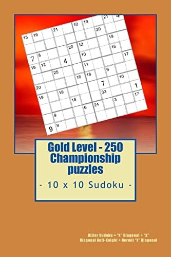 Gold Level - 250 Championship Puzzles - 10 X 10 Sudoku - Killer Sudoku = X Diagonal + X Diagonal Anti-Knight + Hermit X Diagonal. This Is the Perfect Book for You