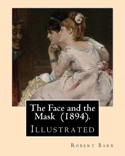 The Face and the Mask (1894). By: Robert Barr Illustrated By: Albert Hencke (1865-1936).