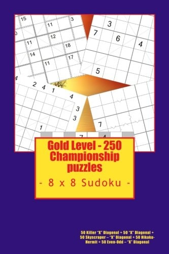 Gold Level - 250 Championship Puzzles - 8 X 8 Sudoku 50 Killer X Diagonal + 50 X Diagonal + 50 Skyscraper - X Diagonal + 50 Hikaku- Hermit + 50 Even-Odd - X Diagonal. This Is the Perfect Book for You
