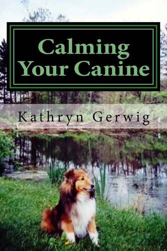 Calming Your Canine One Simple Step to a Better Behaved Pet