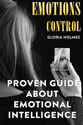 Emotions Control Proven Guide About Emotional Intelligence