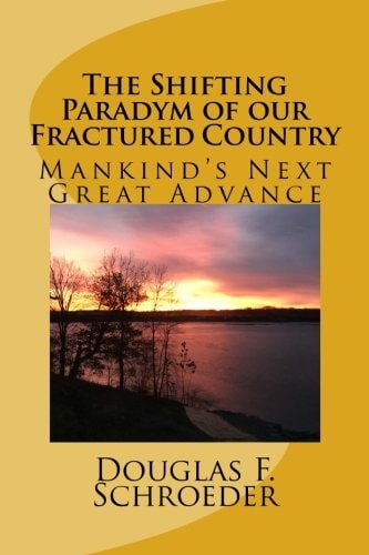 The Shifting Paradym Of 0ur Fractured Country Mankind's Next Great Advance