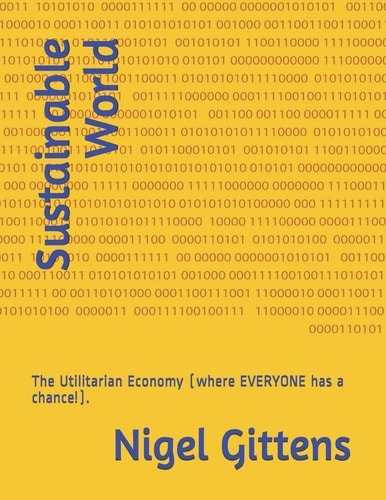 Sustainable World The Utilitarian Economy (where EVERYONE Has a Chance)