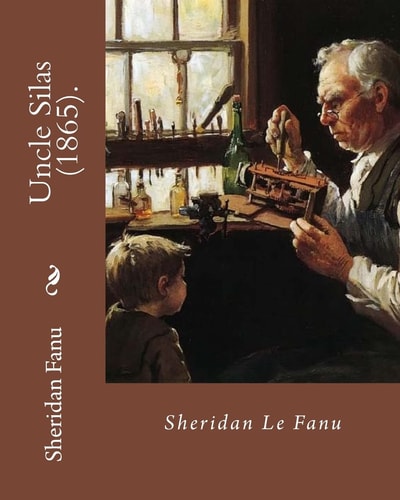 Uncle Silas (1865). By: Sheridan Le Fanu Is a Victorian Gothic Mystery-Thriller