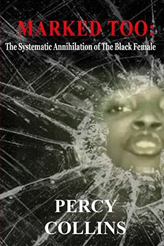 Marked Too The Systematic Annihilation of The Black Female