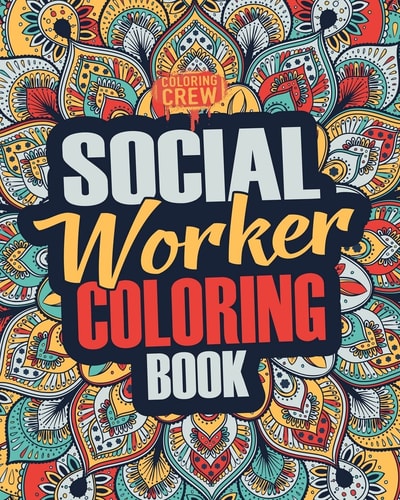 Social Worker Coloring Book A Snarky, Irreverent, Funny Social Worker Coloring Book Gift Idea for Social Workers