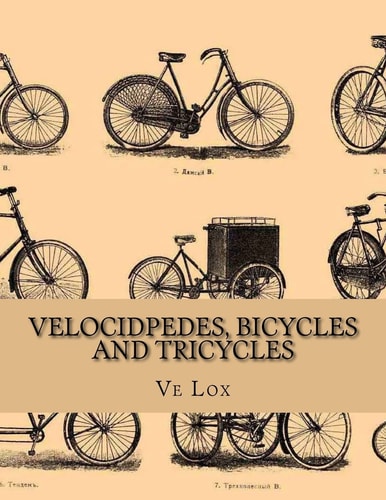 Velocidpedes, Bicycles and Tricycles How To Make and How To Use Them