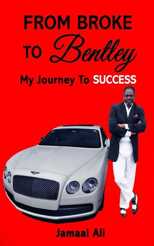 From Broke To Bentley My Journey To Success