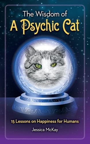 The Wisdom of a Psychic Cat 15 Lessons on Happiness for Humans