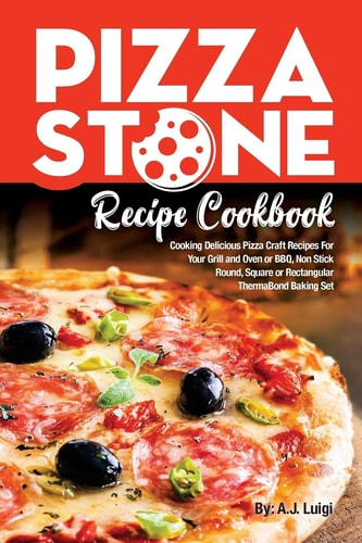 Pizza Stone Recipe Cookbook Cooking Delicious Pizza Craft Recipes For Your Grill and Oven Or BBQ, Non Stick Round, Square Or Rectangular ThermaBond Baking Set