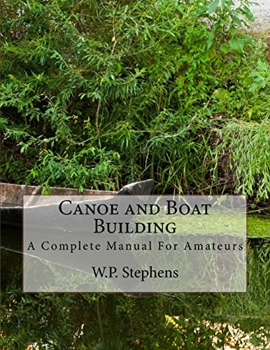 Canoe and Boat Building A Complete Manual For Amateurs