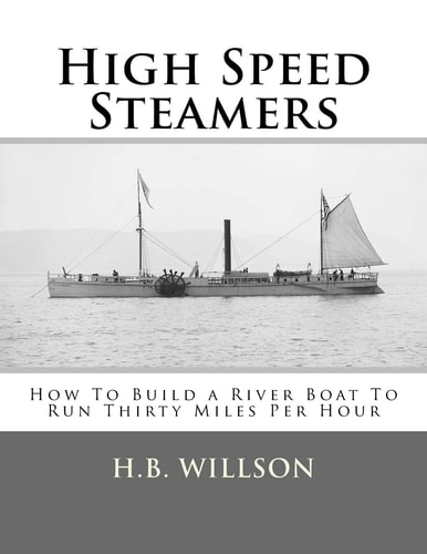 High Speed Steamers How To Build a River Boat To Run Thirty Miles Per Hour